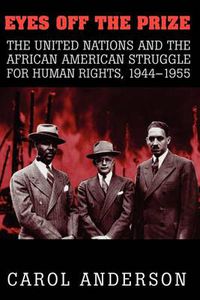 Cover image for Eyes off the Prize: The United Nations and the African American Struggle for Human Rights, 1944-1955