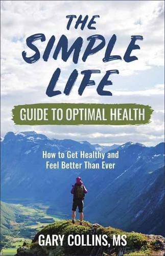 Cover image for The Simple Life Guide to Optimal Health: How to Get Healthy, Lose Weight, Reverse Disease and Feel Better Than Ever