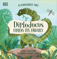 Cover image for A Dinosaur's Day: Diplodocus Finds Its Family