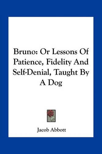 Cover image for Bruno: Or Lessons of Patience, Fidelity and Self-Denial, Taught by a Dog