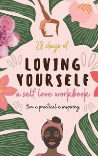 Cover image for 28 Days of Loving Yourself - a Self Love Workbook: Fun, Practical, Inspiring