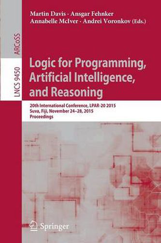 Logic for Programming, Artificial Intelligence, and Reasoning: 20th International Conference, LPAR-20 2015, Suva, Fiji, November 24-28, 2015, Proceedings