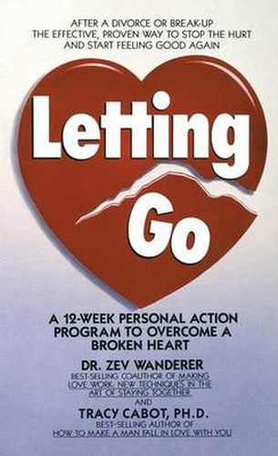 Letting Go: A 12-Week Personal Action Program to Overcome a Broken Heart