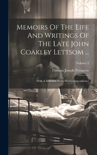 Cover image for Memoirs Of The Life And Writings Of The Late John Coakley Lettsom ...