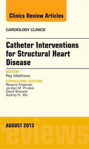 Cover image for Catheter Interventions for Structural Heart Disease, An Issue of Cardiology Clinics