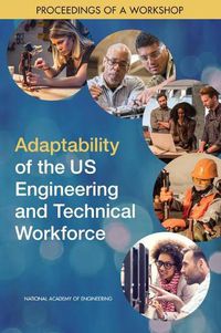 Cover image for Adaptability of the US Engineering and Technical Workforce: Proceedings of a Workshop