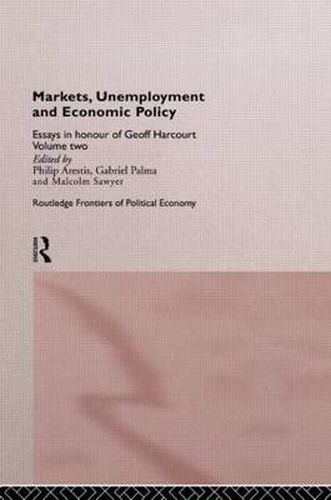 Cover image for Markets, Unemployment and Economic Policy: Essays in Honour of Geoff Harcourt, Volume Two