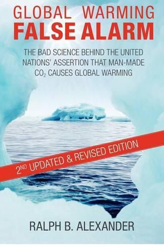 Cover image for Global Warming False Alarm, 2nd edition: The Bad Science Behind the United Nations' Assertion that Man-made CO2 Causes Global Warming