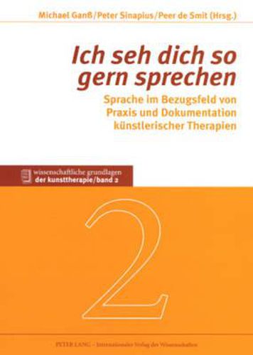 Cover image for Ich Seh Dich So Gern Sprechen: Sprache Im Bezugsfeld Von Praxis Und Dokumentation Kuenstlerischer Therapien