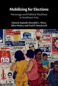 Cover image for Mobilizing for Elections: Patronage and Political Machines in Southeast Asia