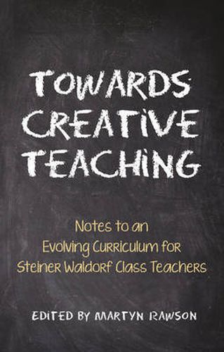 Cover image for Towards Creative Teaching: Notes to an Evolving Curriculum for Steiner Waldorf Class Teachers