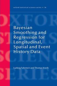 Cover image for Bayesian Smoothing and Regression for Longitudinal, Spatial and Event History Data