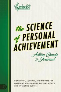 Cover image for The Science of Personal Achievement Action Guide: Inspiration, Activities and Prompts for Mastering Your Mindset, Building Wealth, and Attracting Success
