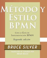 Cover image for Metodo y Estilo BPMN, Segunda Edicion, con la Guia de Implementacion BPMN