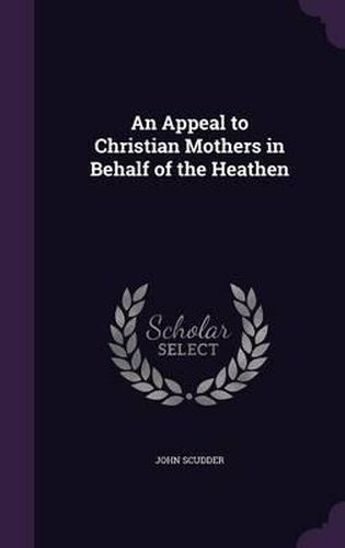 Cover image for An Appeal to Christian Mothers in Behalf of the Heathen