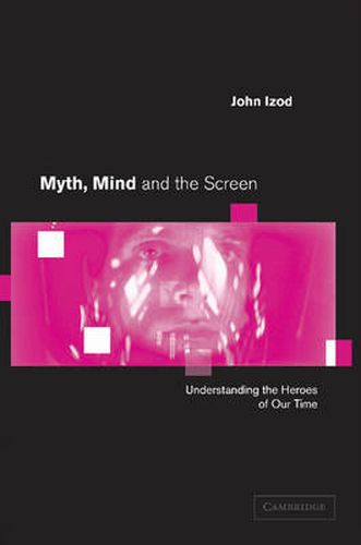 Cover image for Myth, Mind and the Screen: Understanding the Heroes of our Time