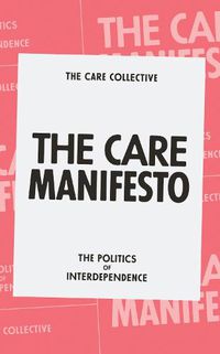 Cover image for The Care Manifesto: The Politics of Interdependence