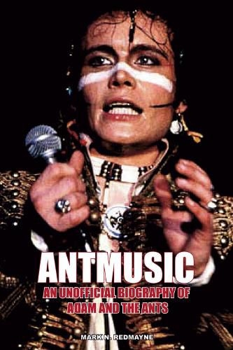 Cover image for Antmusic: An unofficial biography of Adam and the Ants
