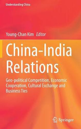 China-India Relations: Geo-political Competition, Economic Cooperation, Cultural Exchange and Business Ties