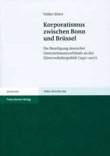 Cover image for Korporatismus Zwischen Bonn Und Brussel: Die Beteiligung Deutscher Unternehmensverbande an Der Guterverkehrspolitik (1957-1972)