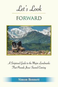 Cover image for Let's Look Forward: A Scriptural Guide to the Major Landmarks That Precede Jesus's Second Coming