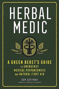 Cover image for Herbal Medic: A Green Beret's Guide to Emergency Medical Preparedness and Natural First Aid