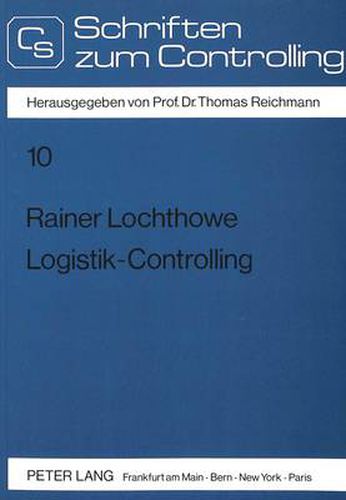 Cover image for Logistik-Controlling: Entwicklung Flexibilitaetsorientierter Strukturen Und Methoden Zur Ganzheitlichen Planung, Steuerung Und Kontrolle Der Unternehmenslogistik
