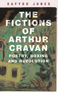 Cover image for The Fictions of Arthur Cravan: Poetry, Boxing and Revolution