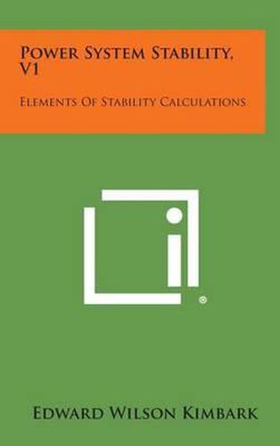 Power System Stability, V1: Elements of Stability Calculations