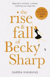 Cover image for The Rise and Fall of Becky Sharp: 'A Razor-Sharp Retelling of Vanity Fair' Louise O'Neill
