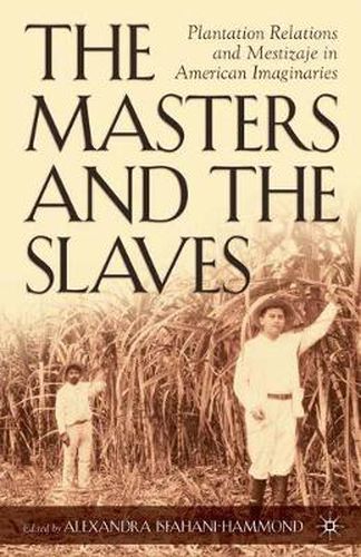 Cover image for The Masters and the Slaves: Plantation Relations and Mestizaje in American Imaginaries