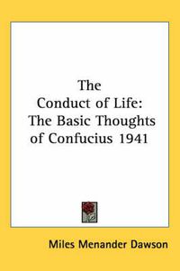 Cover image for The Conduct of Life: The Basic Thoughts of Confucius 1941