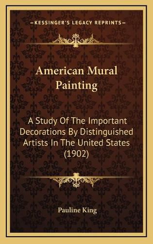 American Mural Painting: A Study of the Important Decorations by Distinguished Artists in the United States (1902)