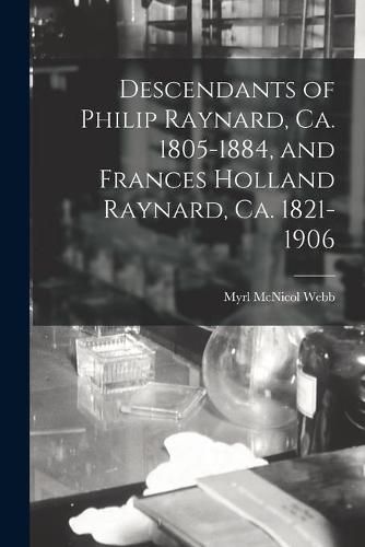 Cover image for Descendants of Philip Raynard, Ca. 1805-1884, and Frances Holland Raynard, Ca. 1821-1906