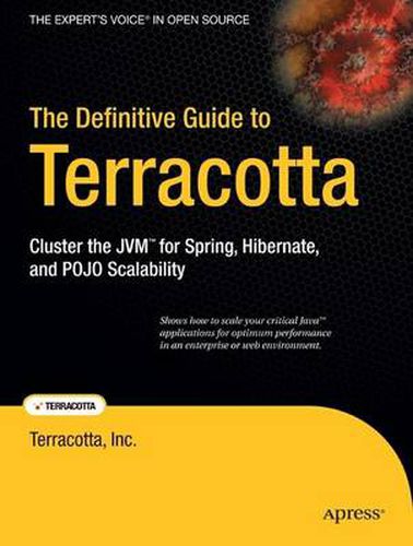 Cover image for The Definitive Guide to Terracotta: Cluster the JVM for Spring, Hibernate and POJO Scalability