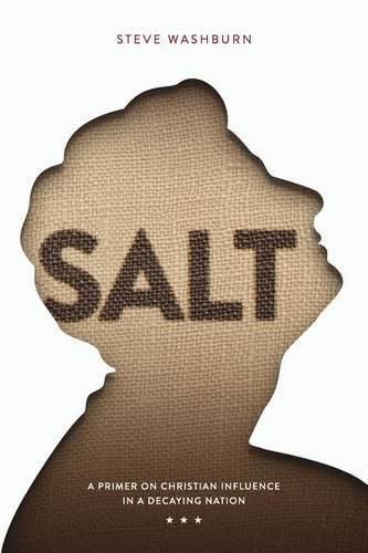 Cover image for Salt: A primer on Christian Influence in a Decaying Nation