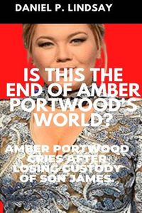 Cover image for Is This The End Of Amber Portwood's World?: Amber Portwood Cries After Losing Custody Of Son James.