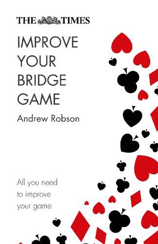 The Times Improve Your Bridge Game: A Practical Guide on How to Improve at Bridge