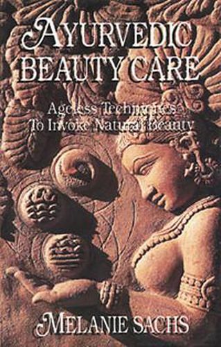 Cover image for Ayurvedic Beauty Care: Ageless Techniques to Invoke Natural Beauty