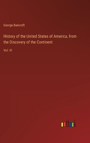 History of the United States of America, from the Discovery of the Continent