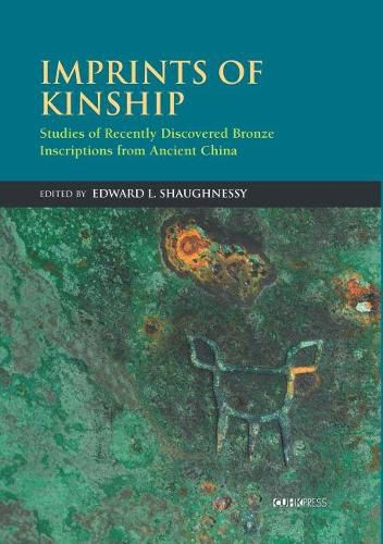 Imprints of Kinship: Studies of Recently Discovered Bronze Inscriptions from Ancient China