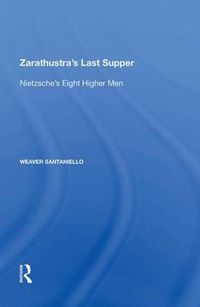 Cover image for Zarathustra's Last Supper: Nietzsche's Eight Higher Men