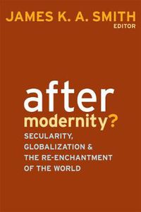 Cover image for After Modernity?: Secularity, Globalization, and the Reenchantment of the World
