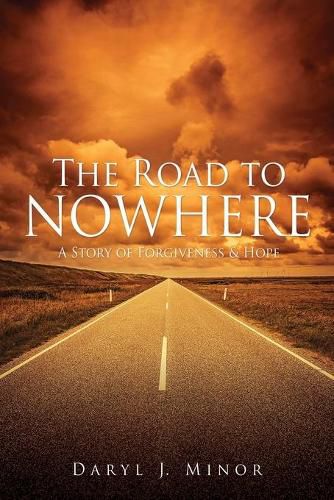 Cover image for The Road to Nowhere: A Story of Forgiveness & Hope