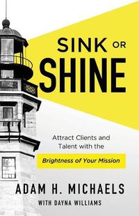 Cover image for Sink or Shine: Attract Clients and Talent with the Brightness of Your Mission