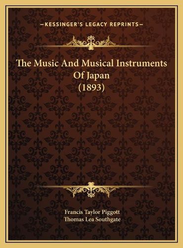 The Music and Musical Instruments of Japan (1893) the Music and Musical Instruments of Japan (1893)