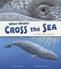 Cover image for When Whales Cross the Sea: the Gray Whale Migration (Extraordinary Migrations)