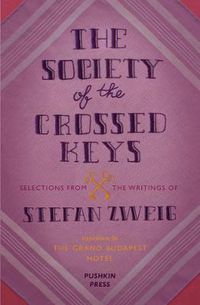 Cover image for The Society of the Crossed Keys: Selections from the Writings of Stefan Zweig, Inspirations for The Grand Budapest Hotel