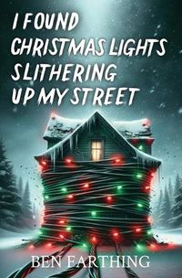 Cover image for I Found Christmas Lights Slithering Up My Street