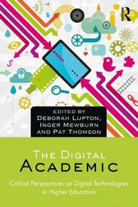 Cover image for The Digital Academic: Critical Perspectives on Digital Technologies in Higher Education